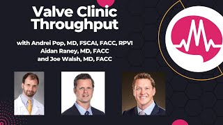 Is your Valve Clinic Easily Accessible? A Throughput discussion with Dr. Pop, Dr. Raney, & Dr. Walsh