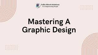 Mastering Graphic Design: Tips, Tools & Techniques for Success