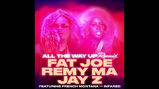 Fat Joe, Remy Ma, Jay-Z, French Montana feat. Infared - All The Way Up (Remix) (Audio)