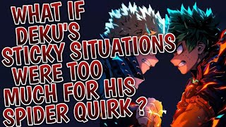 What If Deku's Sticky Situations Were Too Much for His Spider Quirk ? || Part 1