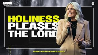 Holiness Pleases The Lord  | Heather Schott