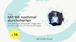 Wie ich mit 66 nochmal durchgestartet bin - mit Greta Silver (Story Podcast 2021)