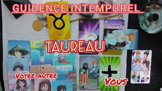 TAUREAU GUIDENCE INTEMPOREL SENTIMENTALE VOTRE AUTRE ET VOUS ?