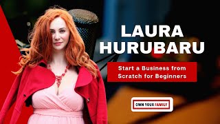 How To Build an Online Business from Scratch as Beginners? | Laura Hurubaru