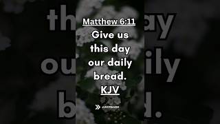 Share the Good News. Bible Verse of the Day. Matthew 6:11 KJV