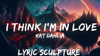 Kat Dahlia - I Think I'm In Love (Lyrics)  | 30mins with Chilling music