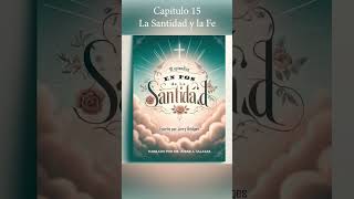 E16 :: Capítulo 15 :: La Santidad y la Fe