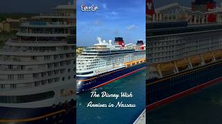 The Disney Wish arrives in Nassau Bahamas