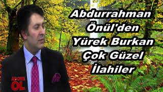 Abdurrahman Önül den yürek burkan çok güzel ilahiler - ilahi pınarı - en güzel ilahiler pınarı