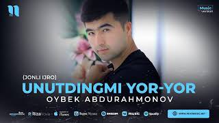 #newtrend Oybek Abdurahmonov - Unutdingmi yor-yor (jonli ijro)