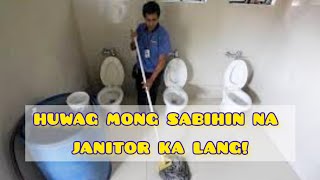 HUWAG MONG SABIHIN NA JANITOR KA LANG!