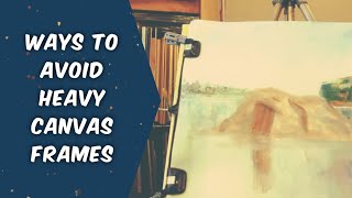 Ways to Avoid Heavy Canvas Frames