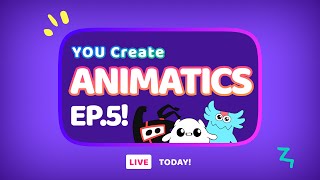 YOU Create Animatics Ep. 5!