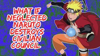 What if Neglected Naruto Destroys Civilian Council | Part 1