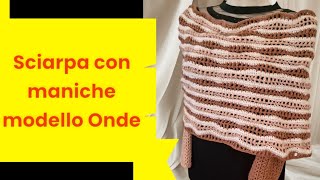 Sciarpa con  maniche modello Onde/uncinetto/ scarf  with sleeves @elenagabryela