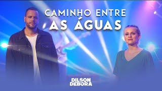 Dilson e Débora  | Caminho entre as Águas [Clipe Oficial]