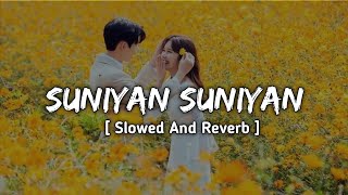 Suniyan Suniyan ( Slowed and Reverb ) Music Lover