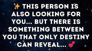 ✨ This person is also looking for you... but there is something between you that only destiny can...