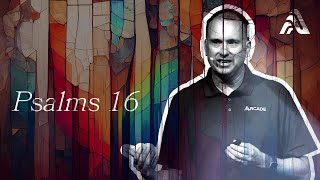 Psalms 16 | Psalms for Sinners | June 16th, 2024