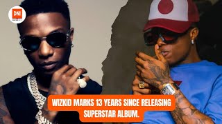 WIZKID MARKS 13 YEARS SINCE RELEASING SUPERSTAR ALBUM CALLS HIMSELF MILLIONAIRE IN EVERY CURRENCY.