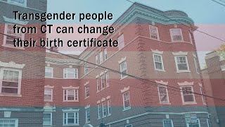 Transgender people from CT can change their birth certificate. We talked to someone who did