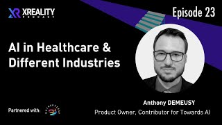 XReality Podcast #23 AI in Healthcare and different industries with Anthony DEMEUSY