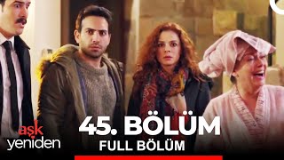 Aşk Yeniden 45. Bölüm