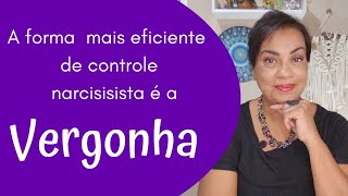 A forma mais  mais eficiente de controle narcisista é a VERGONHA .