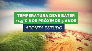 Aquecimento Global - Temperatura deve atingir, temporariamente, +1,5°C nos próximos 5 anos