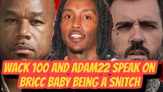 WACK 100 AND ADAM 22 SPEAK ON BRICC BABY BEING A SNITCH