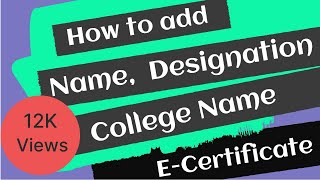 How to add 'Designation', 'College Name' and 'Certificate Number' in the E-Certificate?