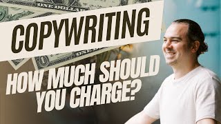 How Much Should You Charge as a Copywriter? (Pricing Guide)