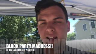 BLOCK PARTY MADNESS!! DJ Gig Log #113 7/7/18