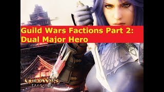 Guild Wars Factions Part 2: Dual Major Hero