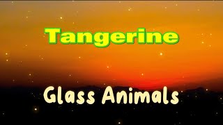 Glass Animals - Tangerine (Lyrics)