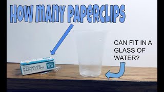 How many paperclips can fit in a glass of water? (Surface Tension)