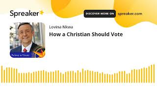 How a Christian Should Vote (made with Spreaker)