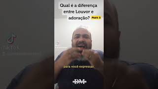 Qual é diferença entre Louvor e adoração? (Parte 2)