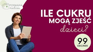 #PorannaMelisa 99: Ile cukru mogą zjeść dzieci?