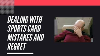 Dealing with Sports Card Mistakes and Regret | Sports Cards Collecting and Investing |