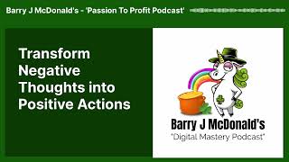 Transform Negative Thoughts into Positive Actions | Digital Mastery Podcast