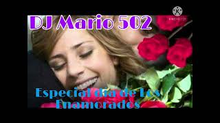 Especial día de Los Enamorados, Mix para dedicarlo al amor de tu vida. dj Mario 502 🌹🤩 Saludos.