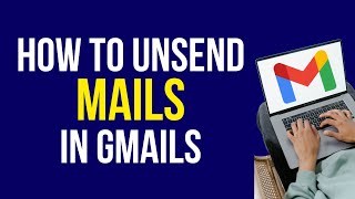 How to Unsend Mail in Gmail 2022