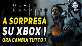 DEATH STRANDING A SORPRESA SU XBOX ! Ora cambia tutto ?