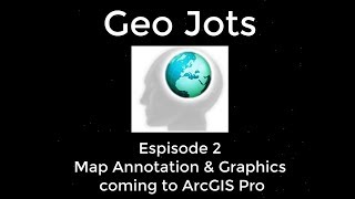 Geo Jots Episode 2 - Map Annotation & Graphics coming to ArcGIS Pro