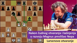 Nakon čudnog otvaranja i kašnjenja u razvoju Magnus preslišao Nepa - larsenovo otvaranje