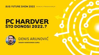 BFS 2022 - PREDAVANJE: PC hardver – što donosi 2022.?, Denis Arunović