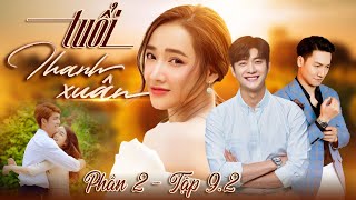 Tuổi thanh xuân phần 2 - Tập 9.2 | Phim Truyền Hình Việt Nam Hay Nhất 2024 | Phim Tình Cảm Việt Nam