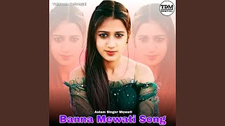 Banna Mewati Song