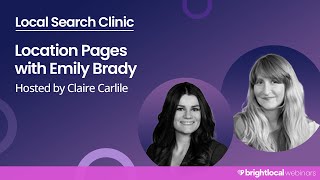 Local Search Clinic - Location Pages with Emily Brady | BrightLocal